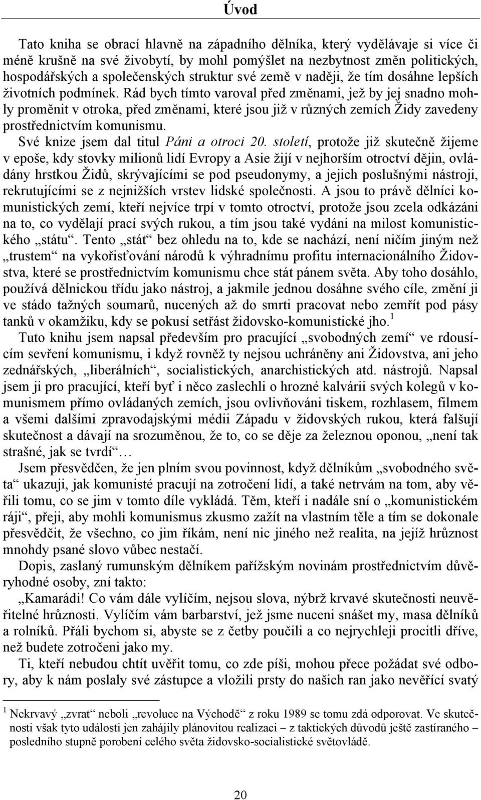 Rád bych tímto varoval před změnami, jež by jej snadno mohly proměnit v otroka, před změnami, které jsou již v různých zemích Židy zavedeny prostřednictvím komunismu.