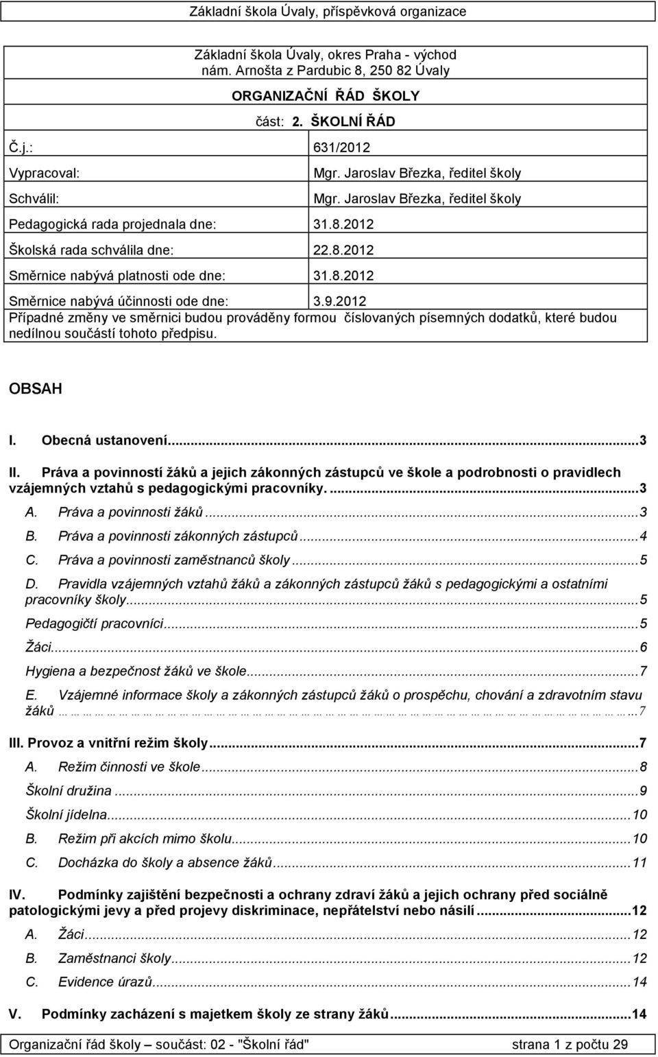 2012 Případné změny ve směrnici budu prváděny frmu číslvaných písemných ddatků, které budu nedílnu sučástí tht předpisu. OBSAH I. Obecná ustanvení...3 II.