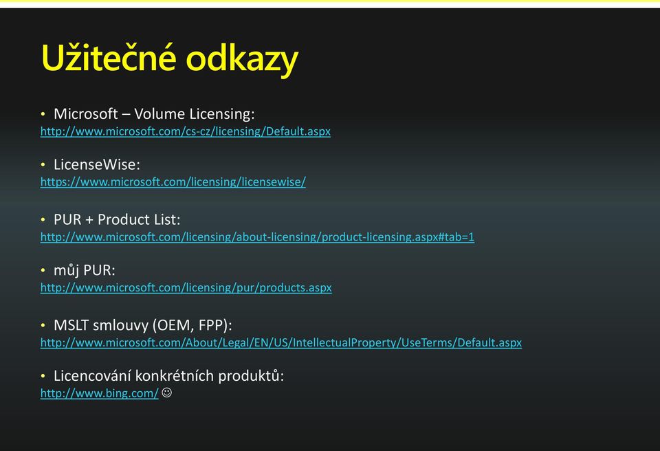 aspx#tab=1 můj PUR: http://www.microsoft.com/licensing/pur/products.aspx MSLT smlouvy (OEM, FPP): http://www.microsoft.com/about/legal/en/us/intellectualproperty/useterms/default.