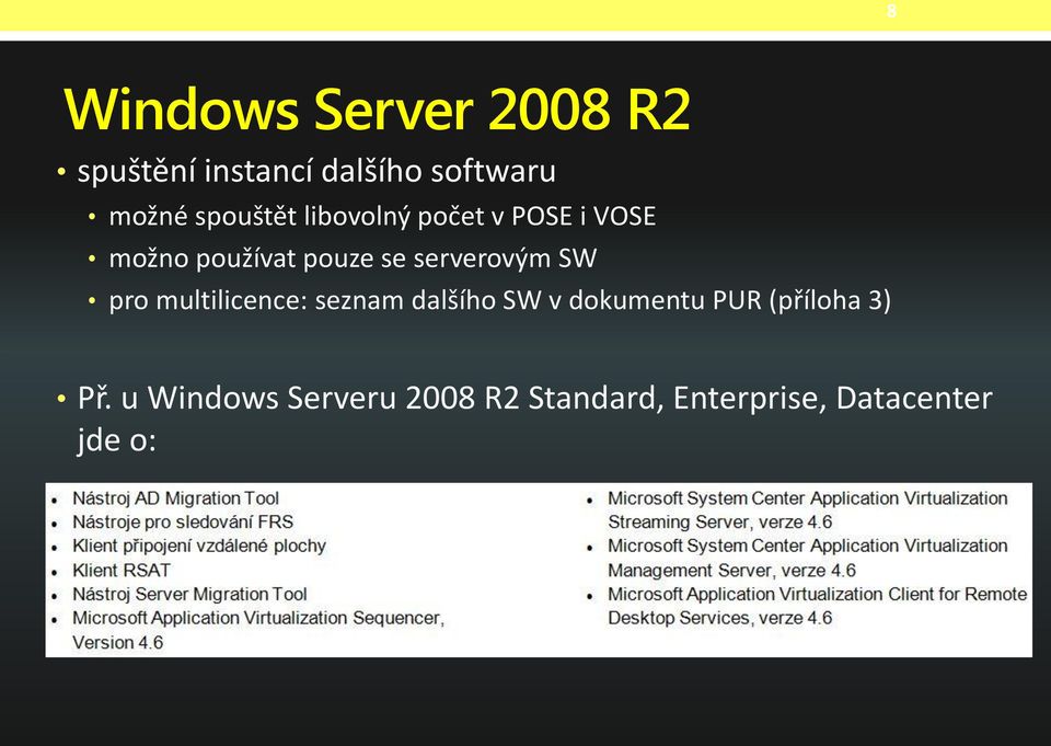 serverovým SW pro multilicence: seznam dalšího SW v dokumentu PUR