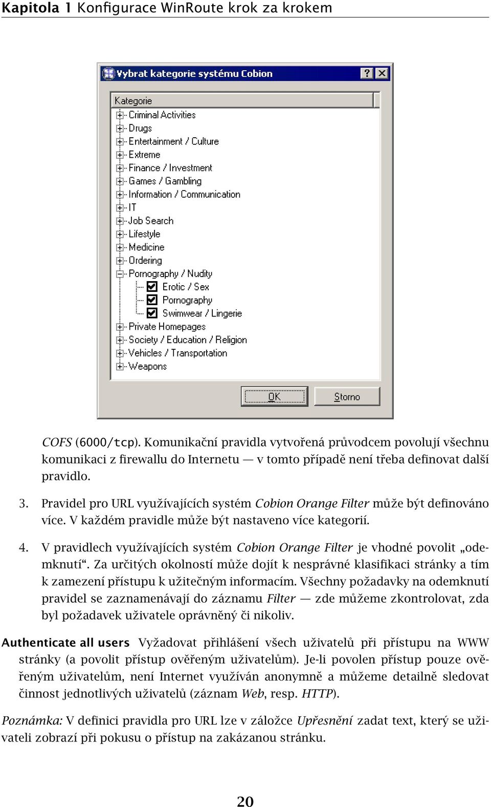 Pravidel pro URL využívajících systém Cobion Orange Filter může být definováno více. V každém pravidle může být nastaveno více kategorií. 4.