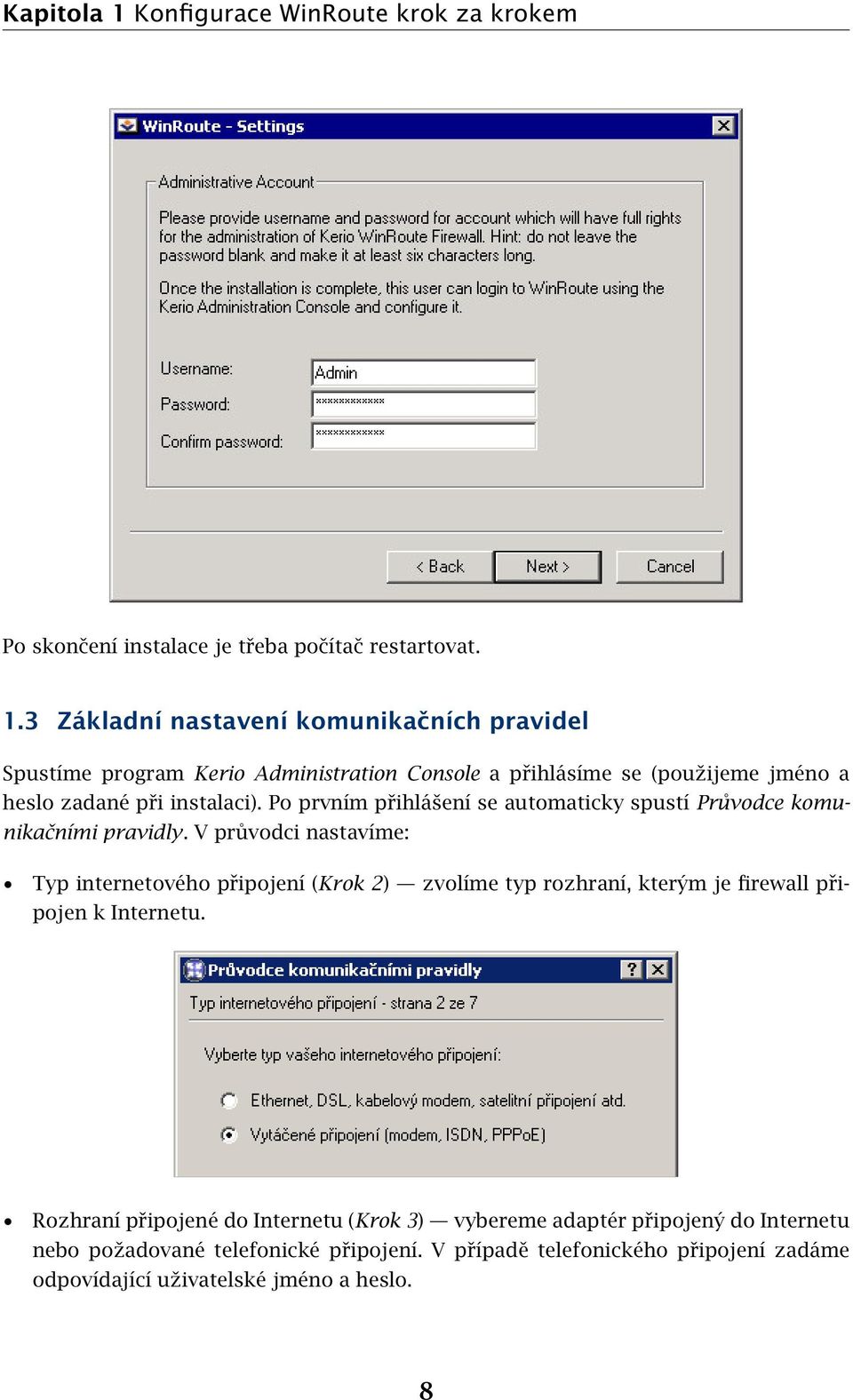 V průvodci nastavíme: Typ internetového připojení (Krok 2) zvolíme typ rozhraní, kterým je firewall připojen k Internetu.