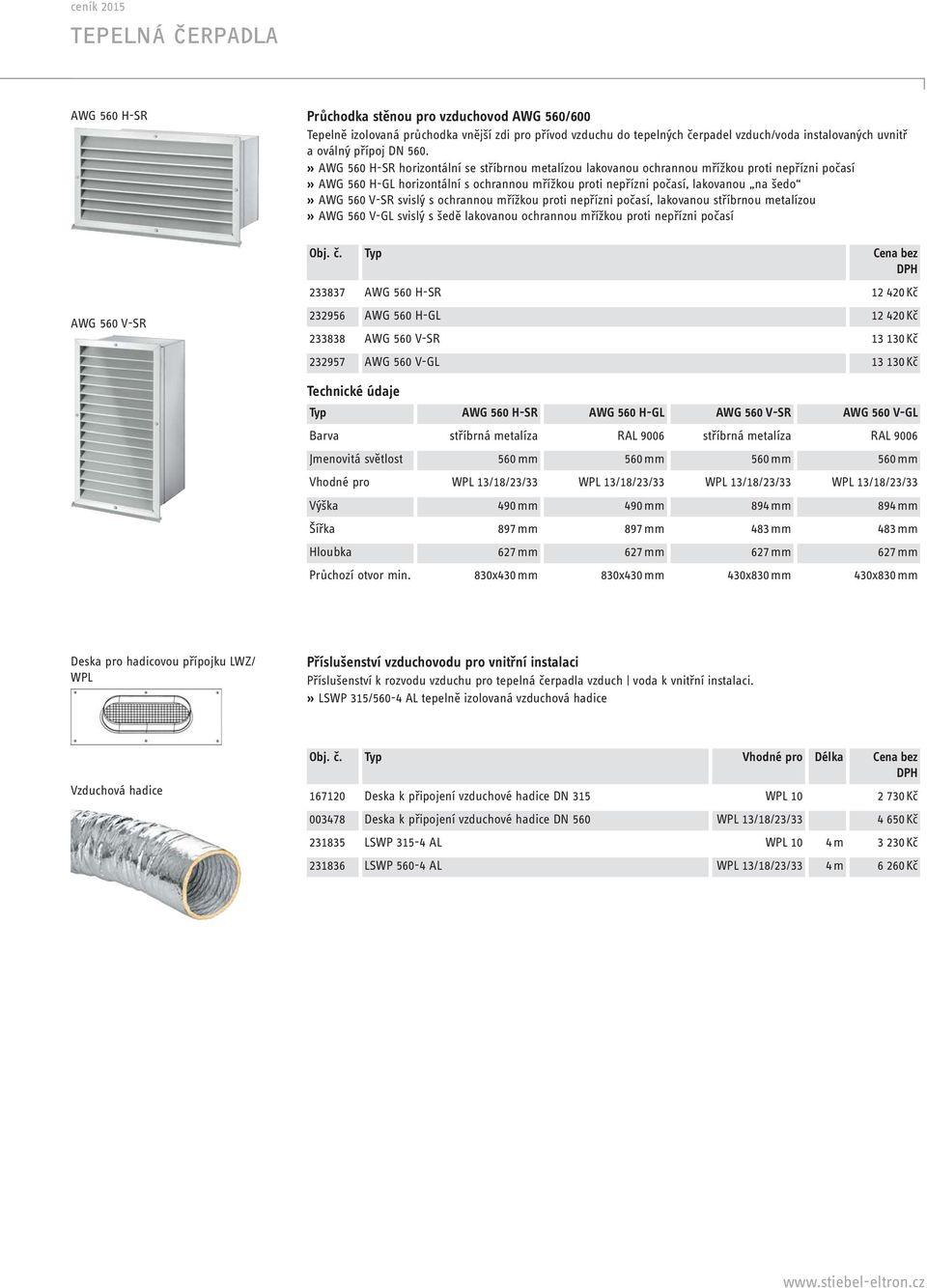 » AWG 560 H-SR horizontální se stříbrnou metalízou lakovanou ochrannou mřížkou proti nepřízni počasí» AWG 560 H-GL horizontální s ochrannou mřížkou proti nepřízni počasí, lakovanou na šedo» AWG 560