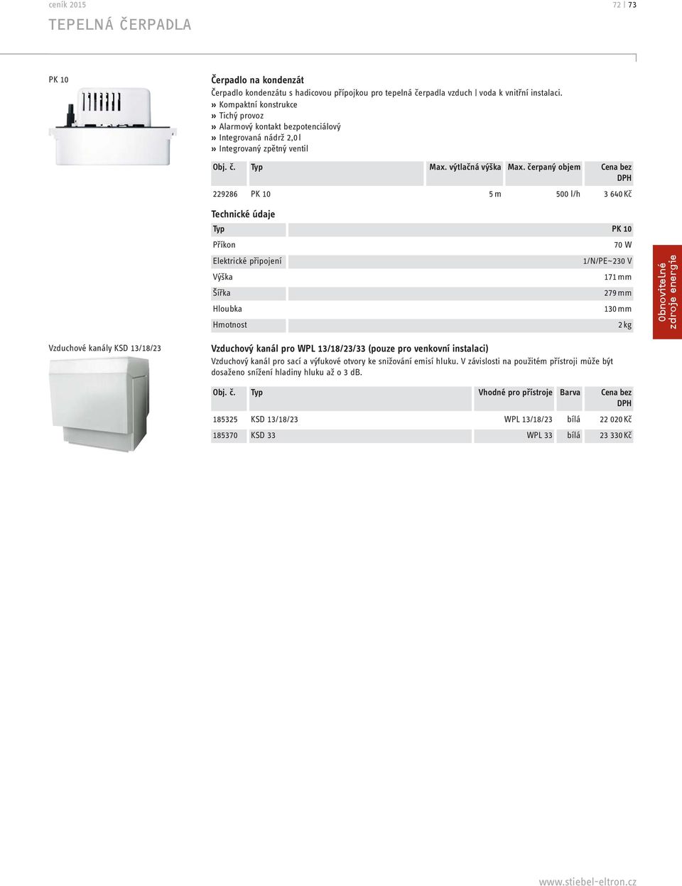 čerpaný objem Cena bez 229286 PK 10 5 m 500 l/h 3 640 Kč Typ PK 10 Příkon 70 W Elektrické připojení 1/N/PE~230 V Výška 171 mm Šířka 279 mm Hloubka 130 mm Hmotnost 2 kg Obnovitelné zdroje energie