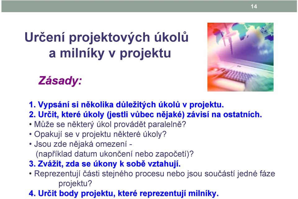 Opakují se v projektu některé úkoly? Jsou zde nějaká omezení - (například datum ukončení nebo započetí)? 3.