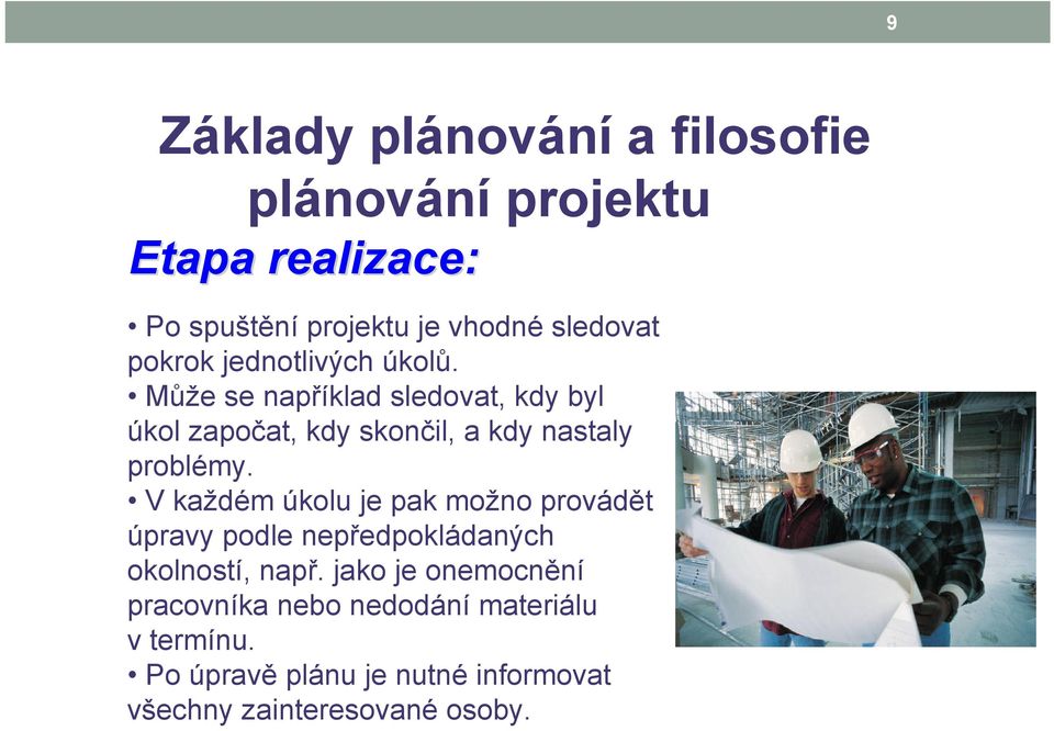 Může se například sledovat, kdy byl úkol započat, kdy skončil, a kdy nastaly problémy.