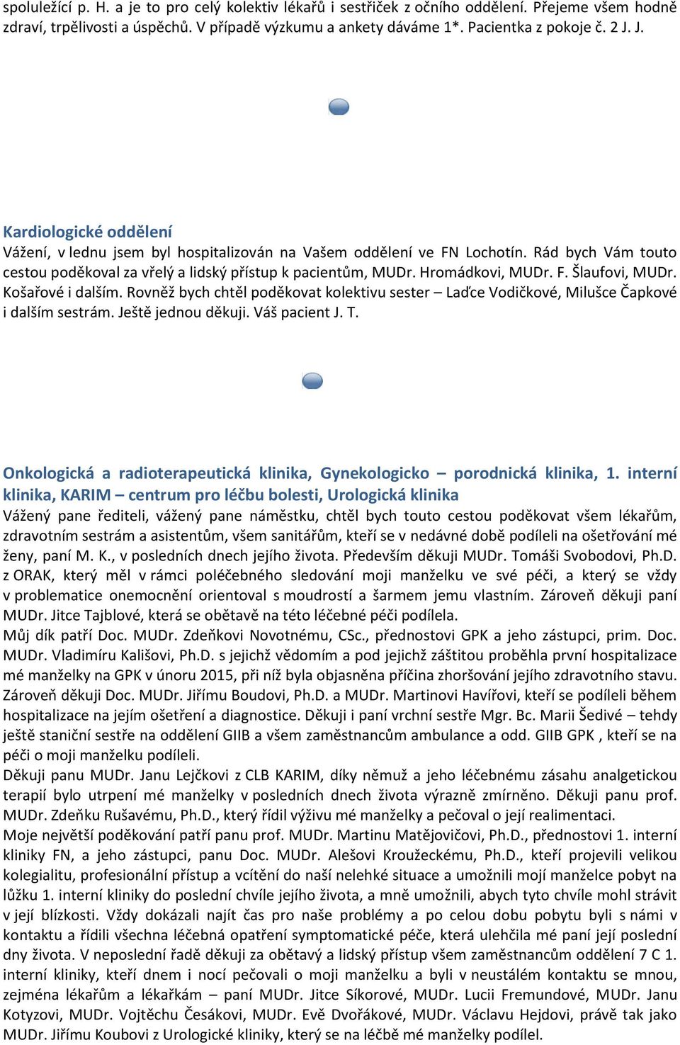 F. Šlaufovi, MUDr. Košařové i dalším. Rovněž bych chtěl poděkovat kolektivu sester Laďce Vodičkové, Milušce Čapkové i dalším sestrám. Ještě jednou děkuji. Váš pacient J. T.