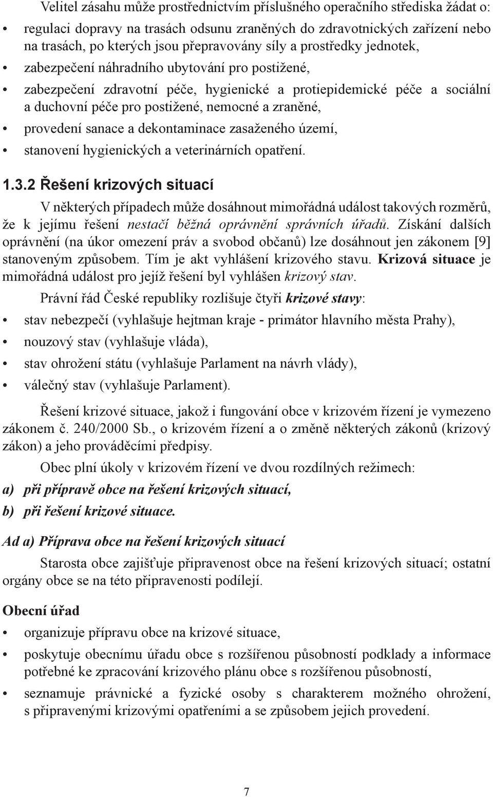 provedení sanace a dekontaminace zasaženého území, stanovení hygienických a veterinárních opatření. 1.3.