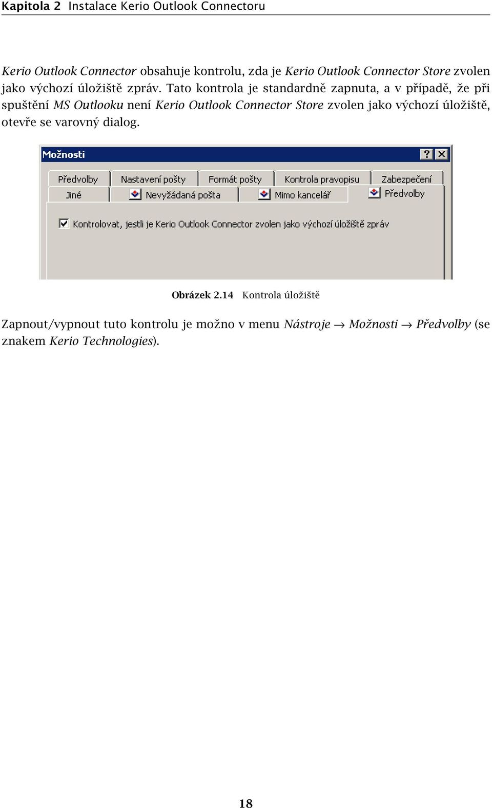 Tato kontrola je standardně zapnuta, a v případě, že při spuštění MS Outlooku není Kerio Outlook Connector Store