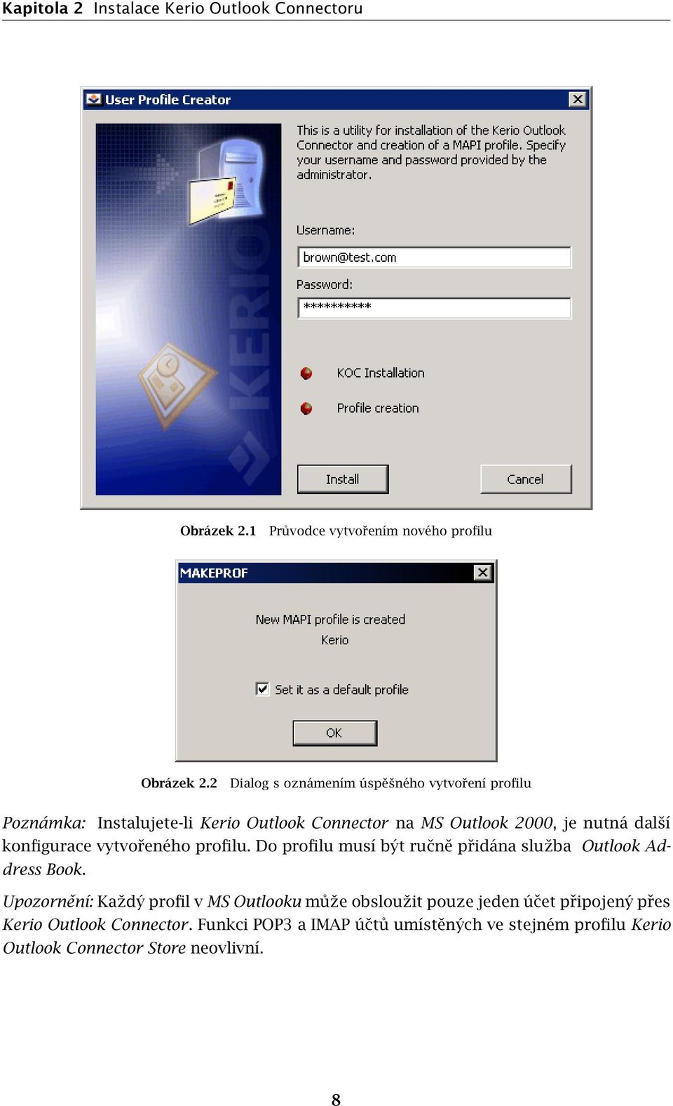 konfigurace vytvořeného profilu. Do profilu musí být ručně přidána služba Outlook Address Book.