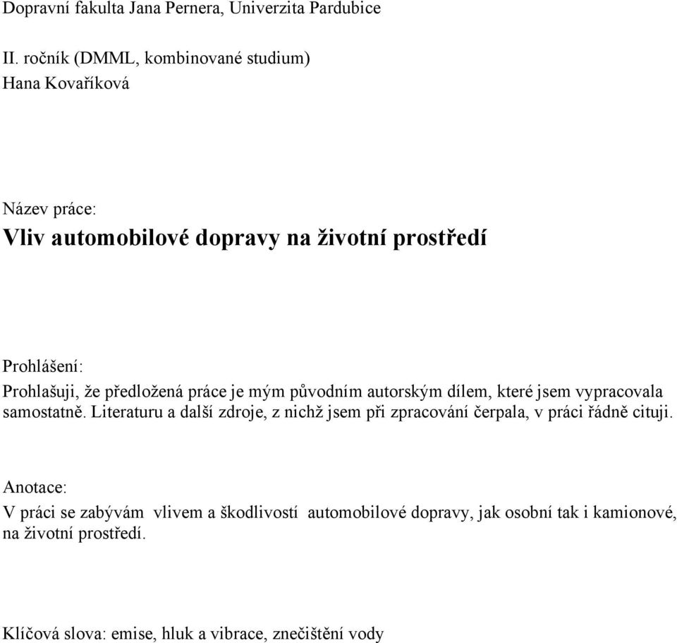 že předložená práce je mým původním autorským dílem, které jsem vypracovala samostatně.