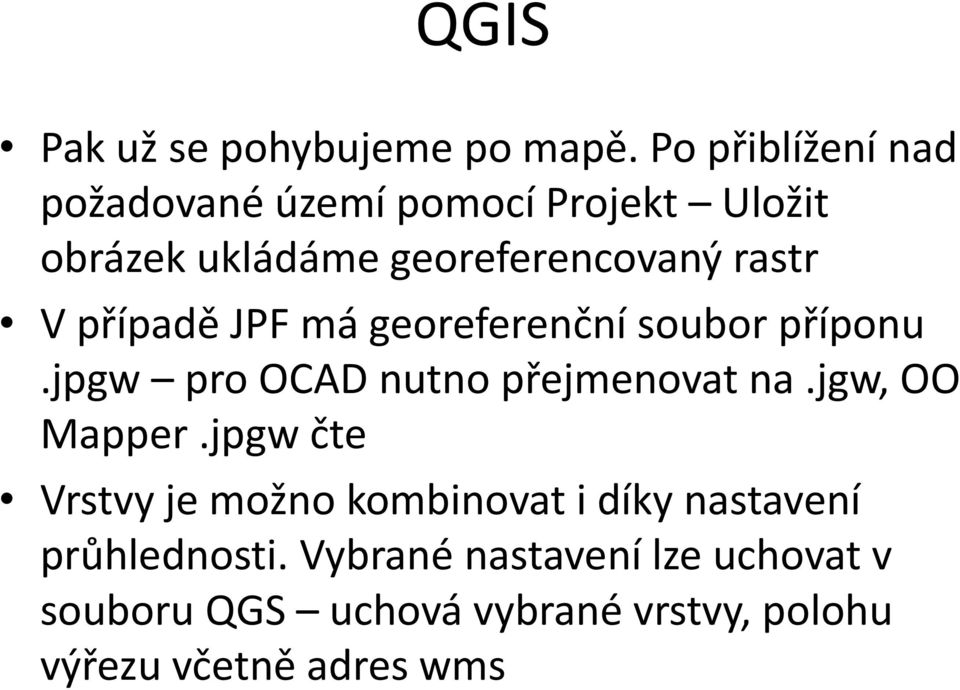 V případě JPF má georeferenční soubor příponu.jpgw pro OCAD nutno přejmenovat na.jgw, OO Mapper.