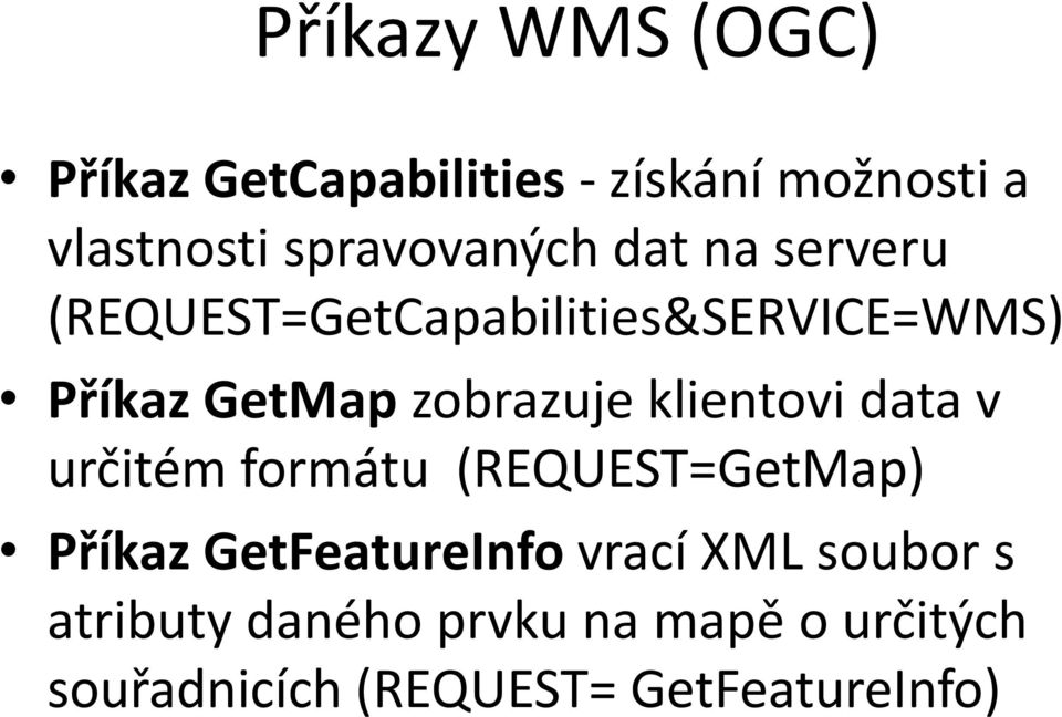 zobrazuje klientovi data v určitém formátu (REQUEST=GetMap) Příkaz GetFeatureInfo