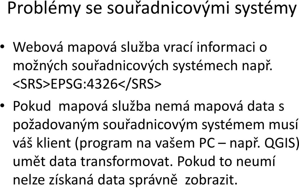 <SRS>EPSG:4326</SRS> Pokud mapová služba nemá mapová data s požadovaným