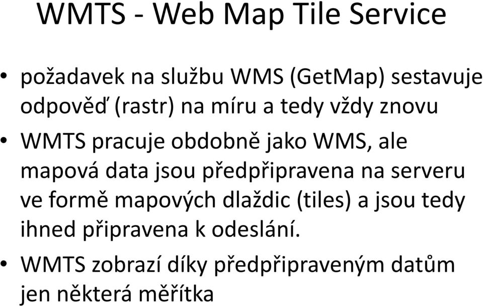 jsou předpřipravena na serveru ve formě mapových dlaždic (tiles) a jsou tedy