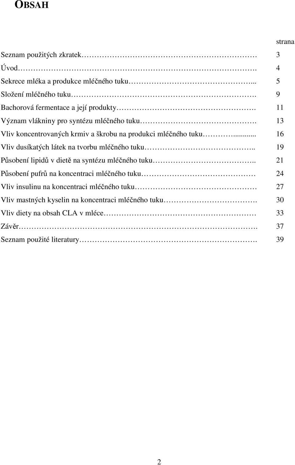 .. 16 Vliv dusíkatých látek na tvorbu mléčného tuku.. 19 Působení lipidů v dietě na syntézu mléčného tuku.