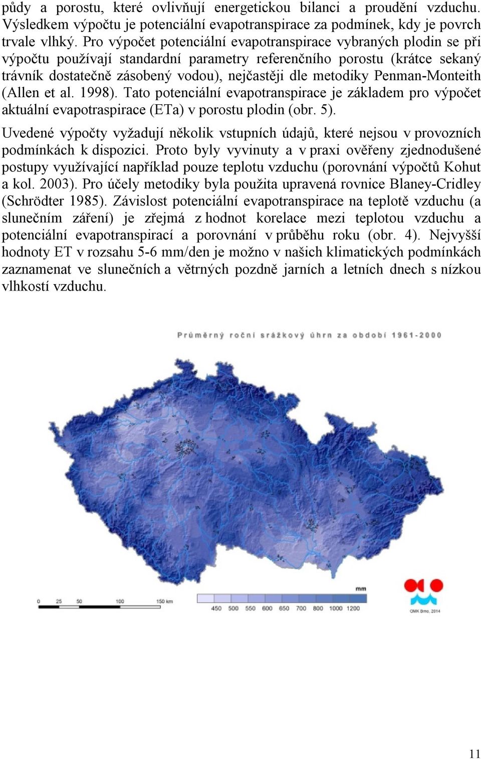 Penman-Monteith (Allen et al. 1998). Tato potenciální evapotranspirace je základem pro výpočet aktuální evapotraspirace (ETa) v porostu plodin (obr. 5).