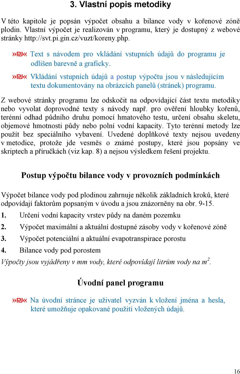 » «Vkládání vstupních údajů a postup výpočtu jsou v následujícím textu dokumentovány na obrázcích panelů (stránek) programu.
