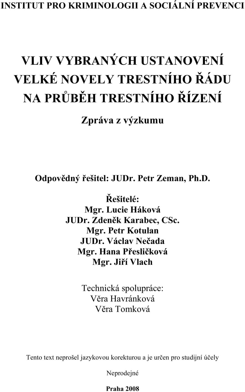 Zdeněk Karabec, CSc. Mgr. Petr Kotulan JUDr. Václav Nečada Mgr. Hana Přesličková Mgr.
