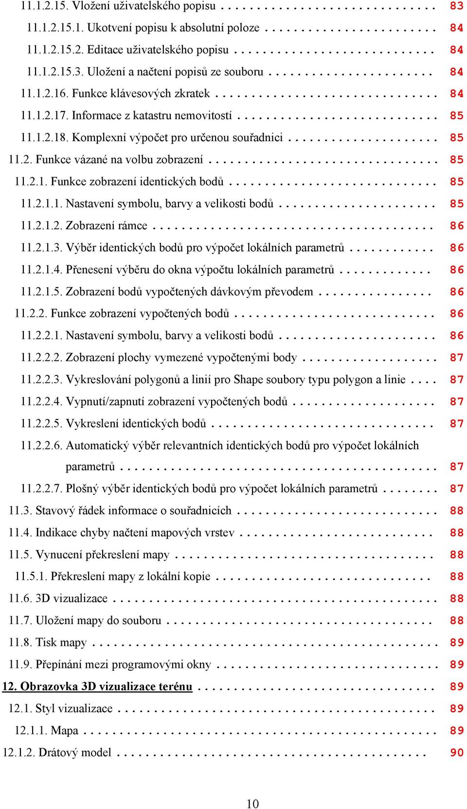 .. 85 11.2.1. Funkce zobrazení identických bodů... 85 11.2.1.1. Nastavení symbolu, barvy a velikosti bodů... 85 11.2.1.2. Zobrazení rámce... 86 11.2.1.3.