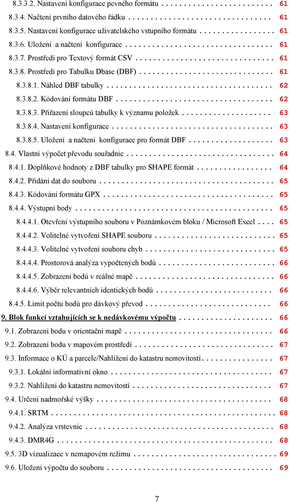 .. 63 8.3.8.4. Nastavení konfigurace... 63 8.3.8.5. Uložení a načtení konfigurace pro formát DBF... 63 8.4. Vlastní výpočet převodu souřadnic... 64 8.4.1.