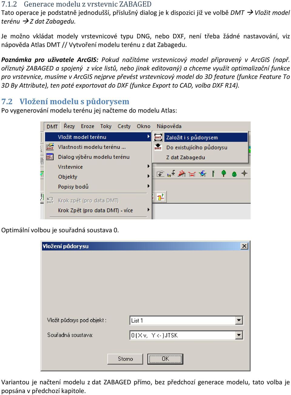 Poznámka pro uživatele ArcGIS: Pokud načítáme vrstevnicový model připravený v ArcGIS (např.