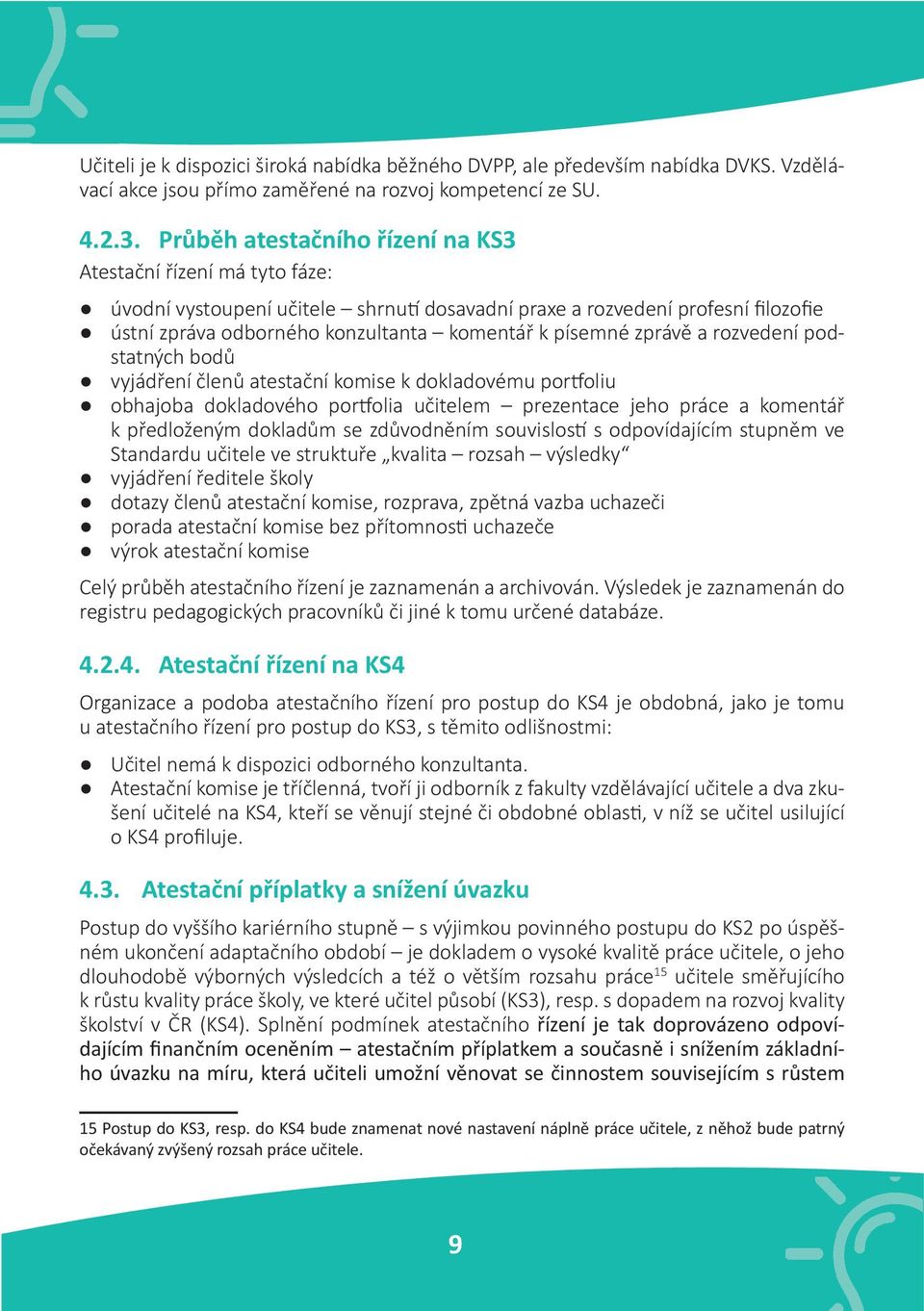 zprávě a rozvedení podstatných bodů vyjádření členů atestační komise k dokladovému portfoliu obhajoba dokladového portfolia učitelem prezentace jeho práce a komentář k předloženým dokladům se