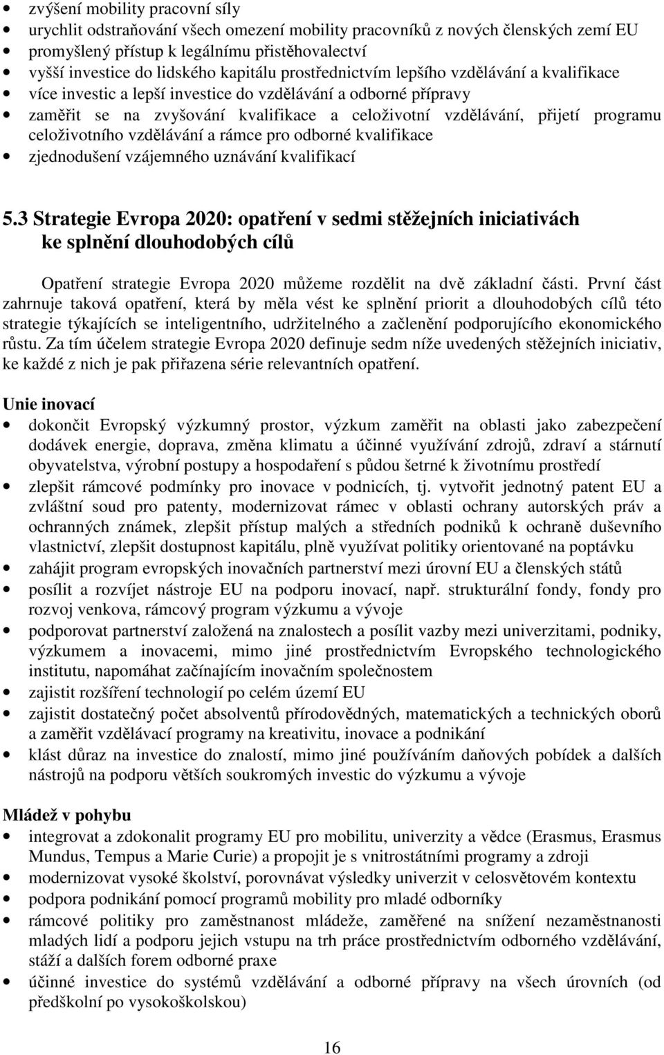 celoživotního vzdělávání a rámce pro odborné kvalifikace zjednodušení vzájemného uznávání kvalifikací 5.