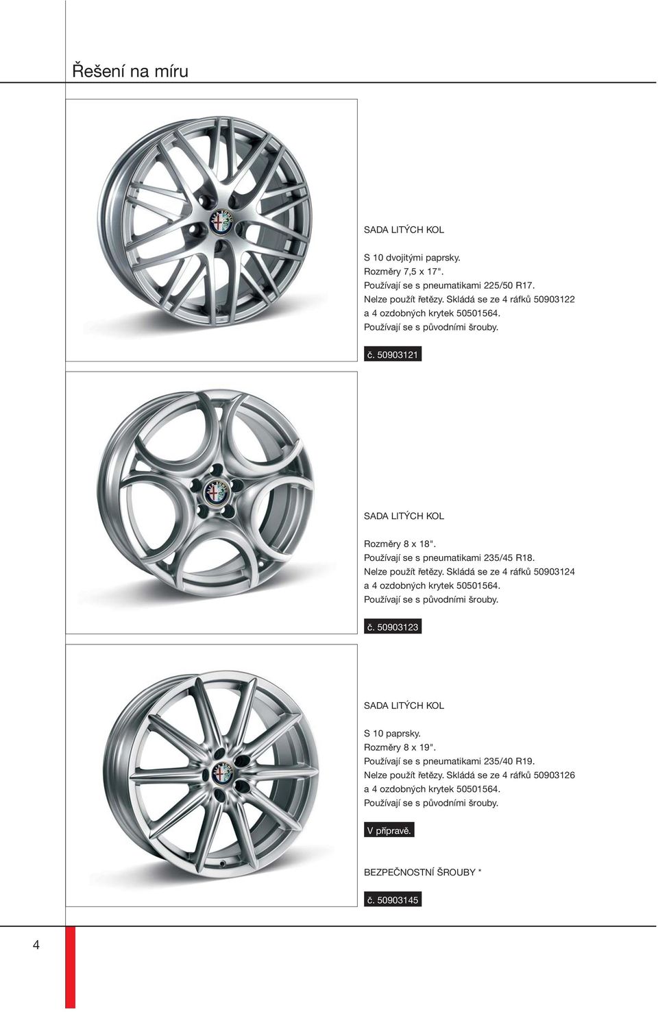 PouûÌvajÌ se s pneumatikami 235/45 R18. Nelze pouûìt etïzy. Skl d se ze 4 r fk 50903124 a 4 ozdobn ch krytek 50501564. PouûÌvajÌ se s p vodnìmi örouby. Ë.