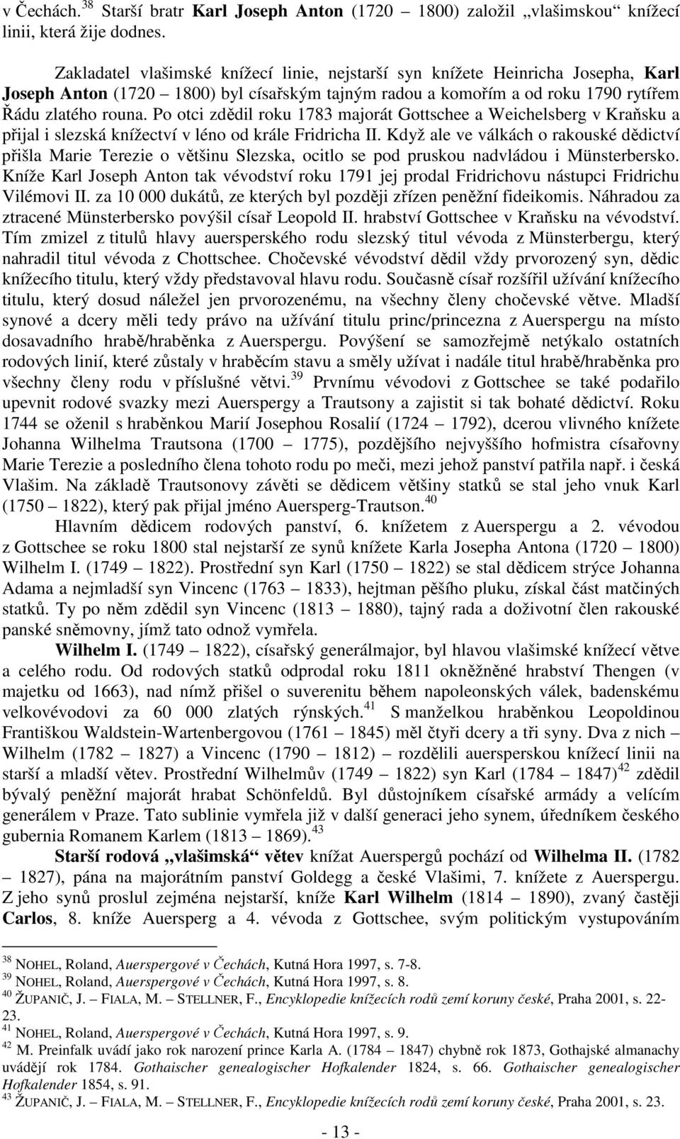 Po otci zdědil roku 1783 majorát Gottschee a Weichelsberg v Kraňsku a přijal i slezská knížectví v léno od krále Fridricha II.
