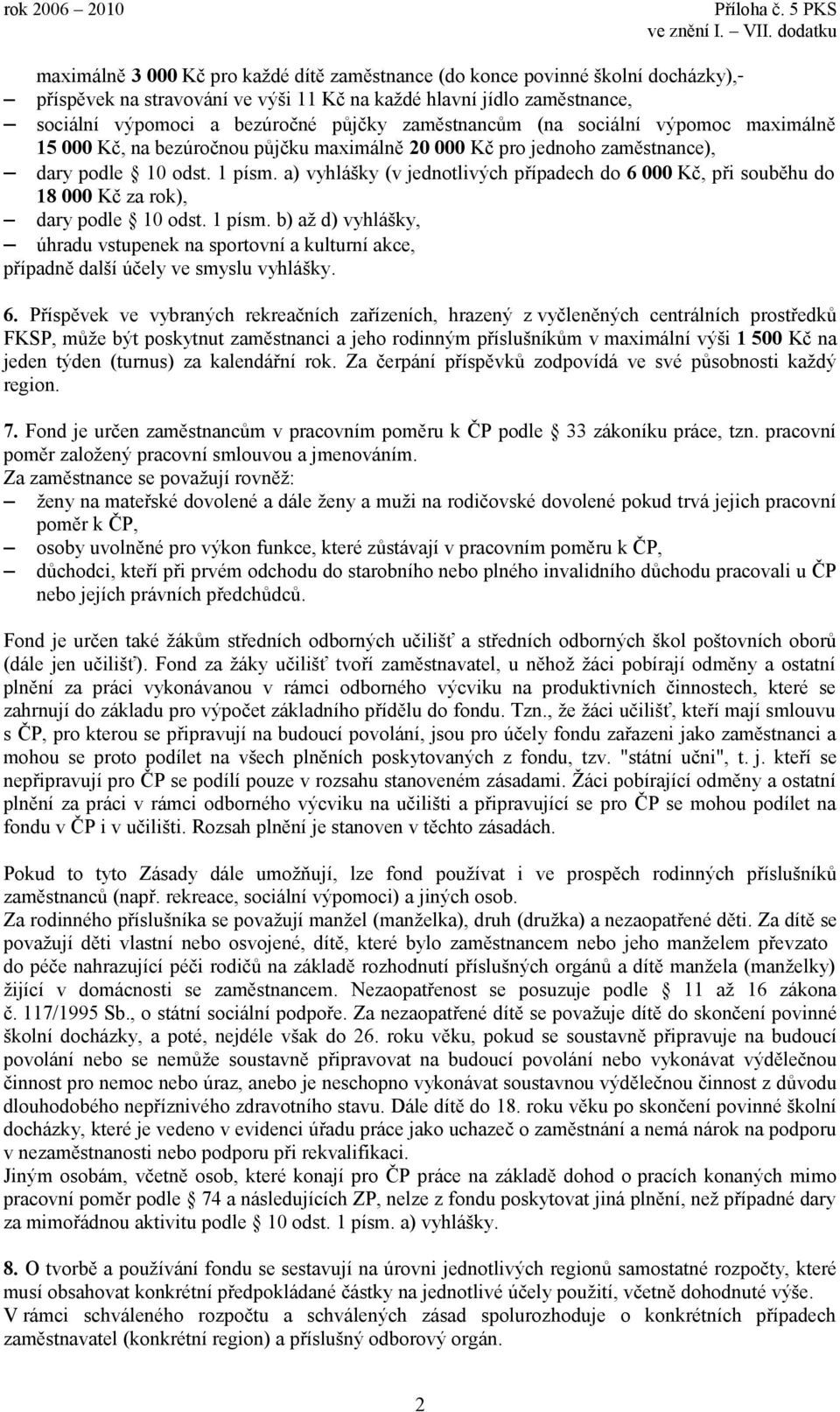 a) vyhlášky (v jednotlivých případech do 6 000 Kč, při souběhu do 18 000 Kč za rok), dary podle 10 odst. 1 písm.