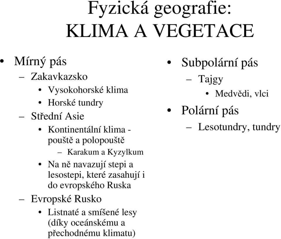 a lesostepi, které zasahují i do evropského Ruska Evropské Rusko Listnaté a smíšené lesy (díky