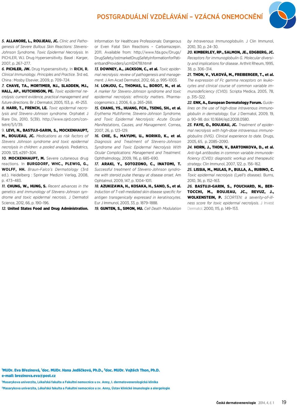 3rd ed, China : Mosby Elsevier, 2009, p. 709 724. 7. CHAVE, TA., MORTIMER, NJ., SLADDEN, MJ., HALL, AP., HUTCHINSON, PE.