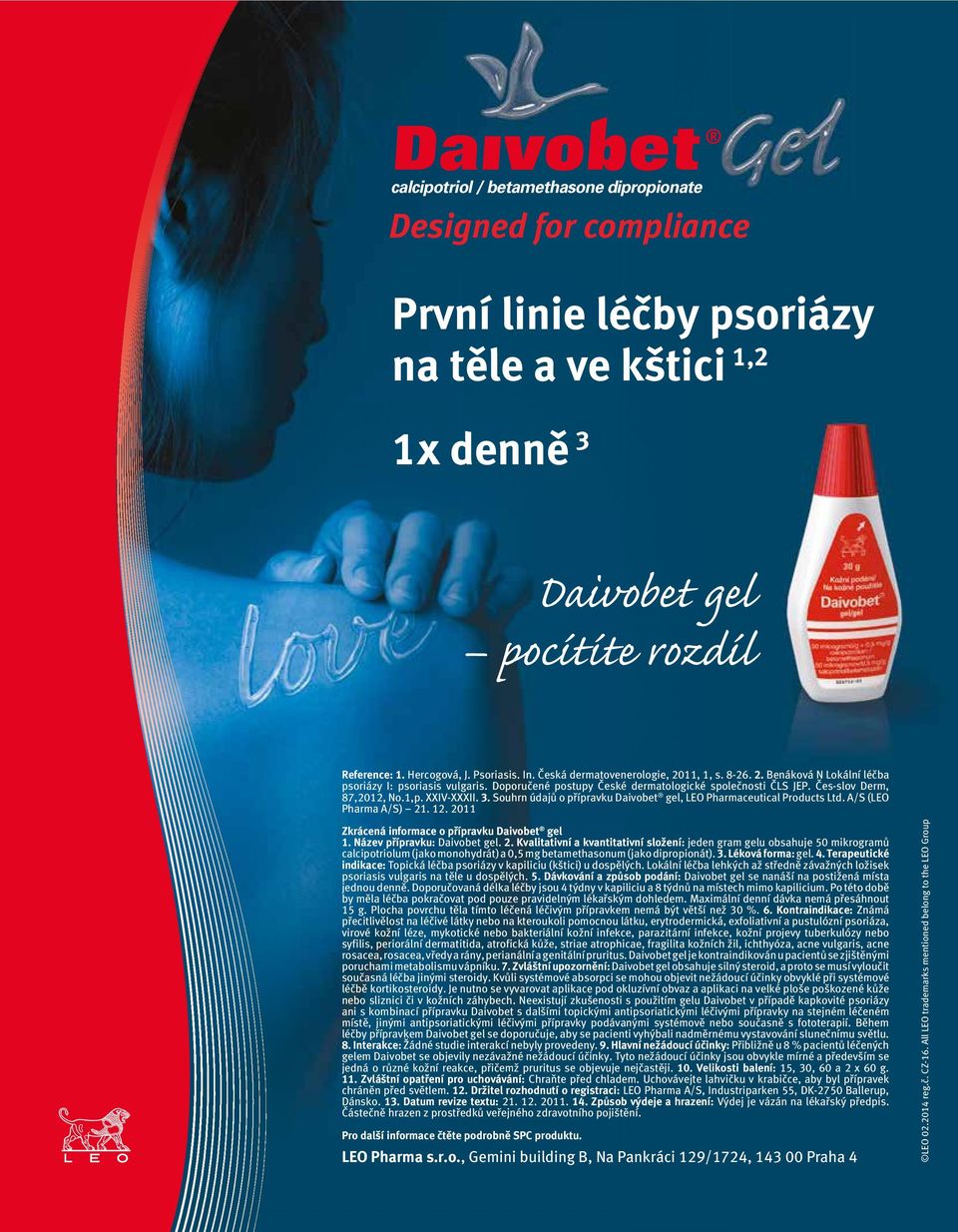 XXIV-XXXII. 3. Souhrn údajů o přípravku Daivobet gel, LEO Pharmaceutical Products Ltd. A/S (LEO Pharma A/S) 21. 12. 2011 Zkrácená informace o přípravku Daivobet gel 1. Název přípravku: Daivobet gel.