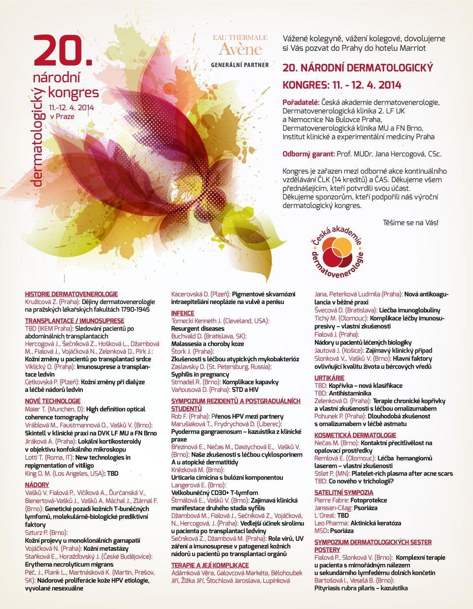 2014 HISTORIE DERMATOVENEROLOGIE TRANSPLANTACE / IMUNOSUPRESE - NOVÉ TECHNOLOGIE