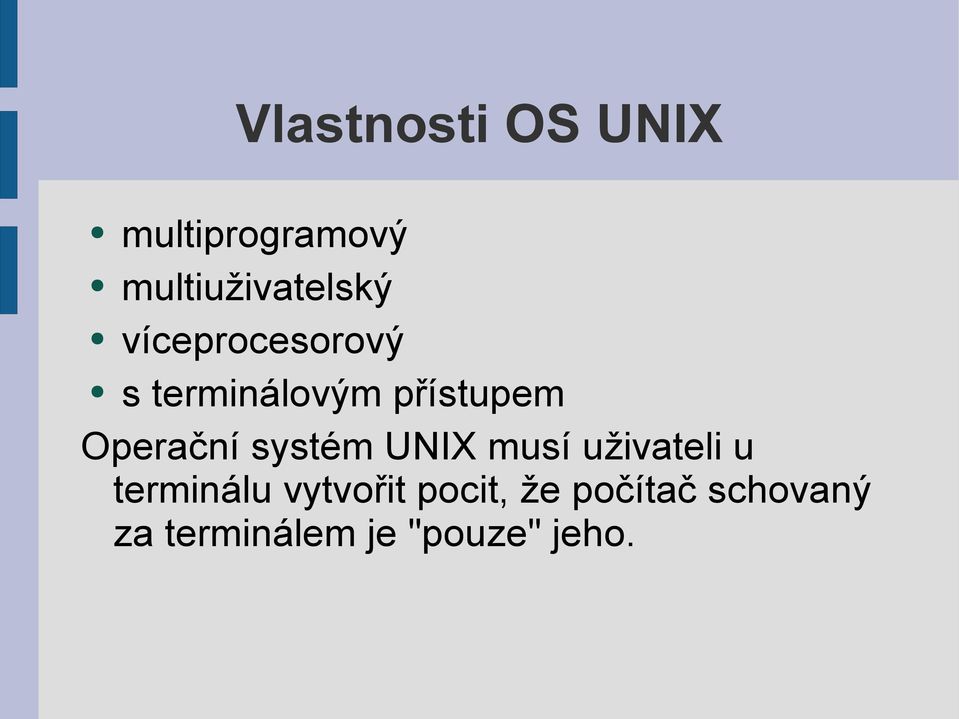systém UNIX musí uživateli u terminálu vytvořit