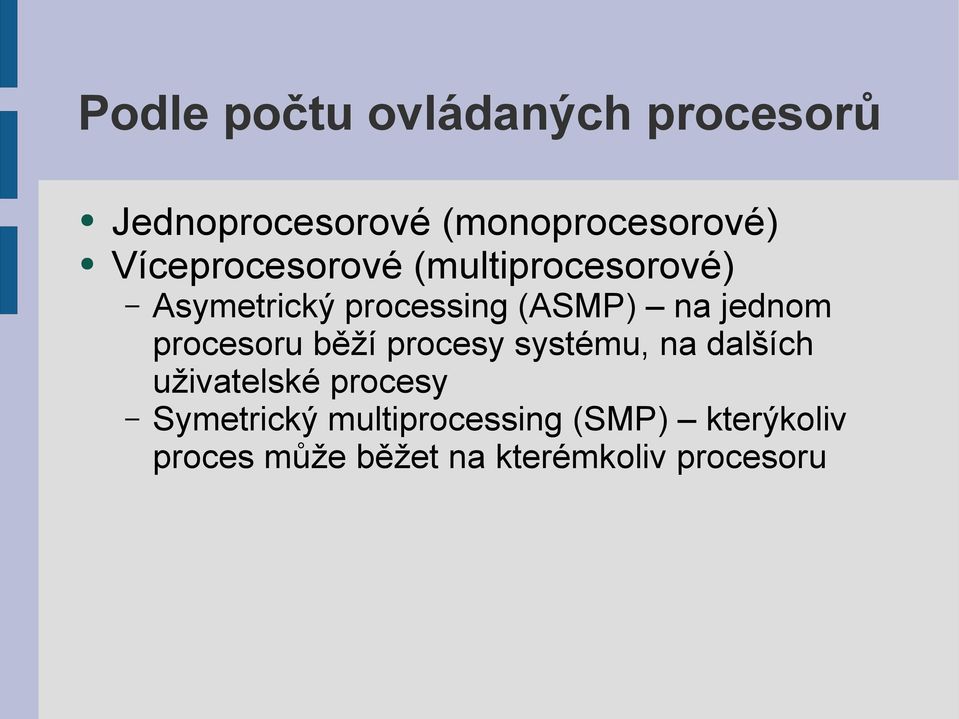 jednom procesoru běží procesy systému, na dalších uživatelské procesy