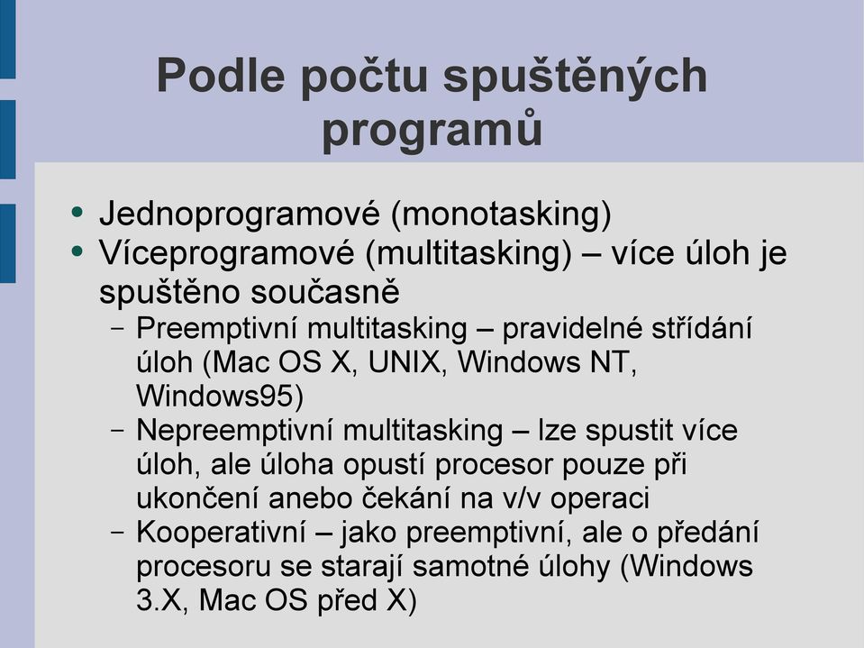 Nepreemptivní multitasking lze spustit více úloh, ale úloha opustí procesor pouze při ukončení anebo čekání na