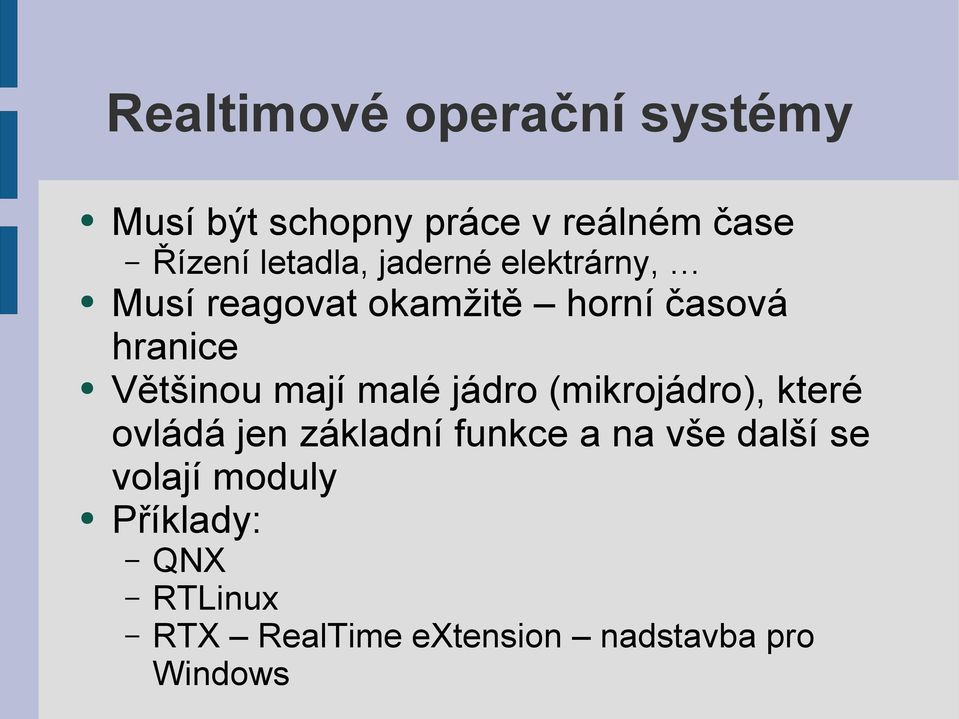 Většinou mají malé jádro (mikrojádro), které ovládá jen základní funkce a na