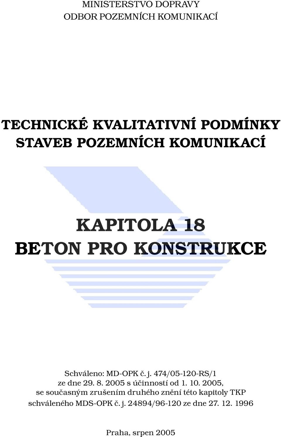 474/05-120-RS/1 ze dne 29. 8. 2005 s účinností od 1. 10.