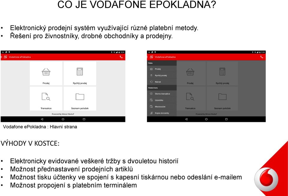 Vodafone epokladna : Hlavní strana VÝHODY V KOSTCE: Elektronicky evidované veškeré tržby s dvouletou