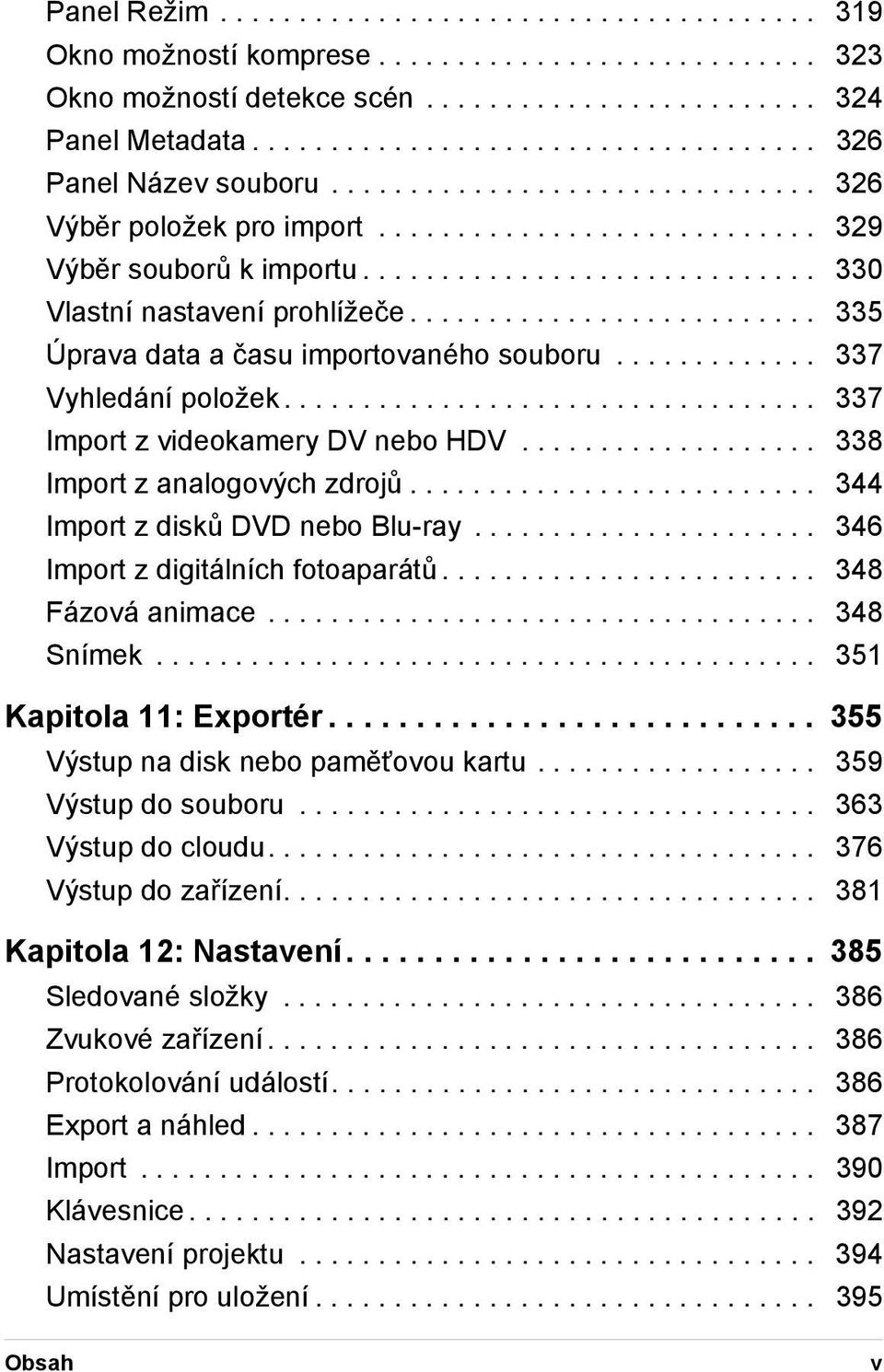 ............................ 330 Vlastní nastavení prohlížeče.......................... 335 Úprava data a času importovaného souboru............. 337 Vyhledání položek.