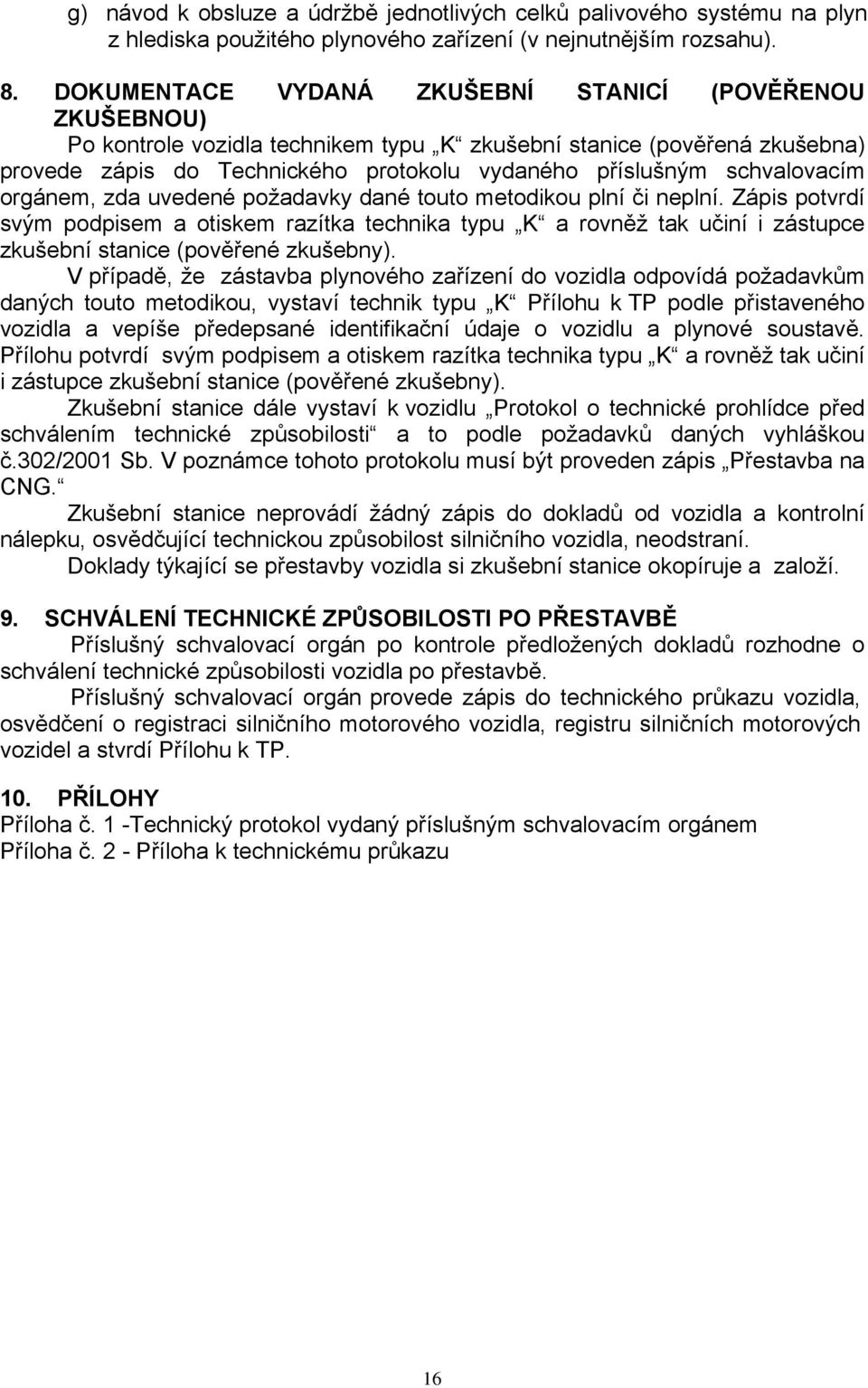 schvalovacím orgánem, zda uvedené požadavky dané touto metodikou plní či neplní.