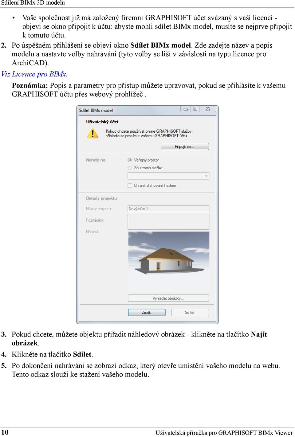 Viz Licence pro BIMx. Poznámka: Popis a parametry pro přístup můžete upravovat, pokud se přihlásíte k vašemu GRAPHISOFT účtu přes webový prohlížeč. 3.