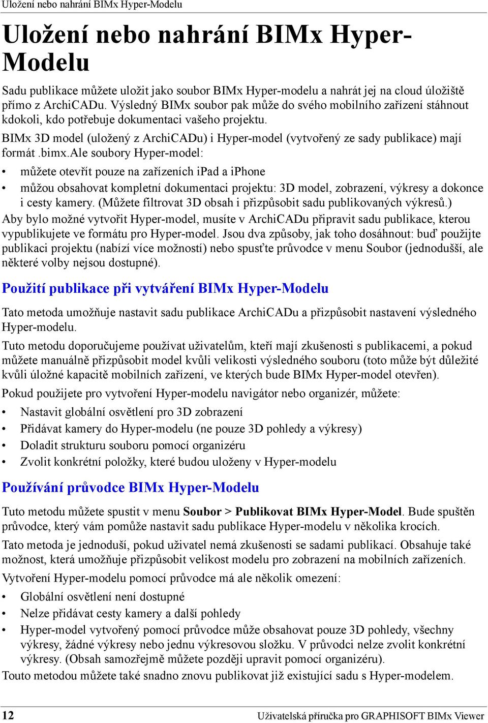 BIMx 3D model (uložený z ArchiCADu) i Hyper-model (vytvořený ze sady publikace) mají formát.bimx.