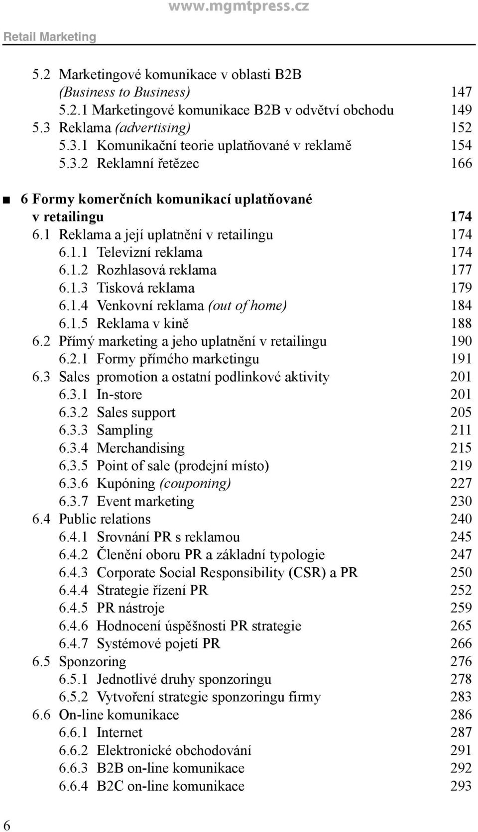 1.4 Venkovní reklama (out of home) 184 6.1.5 Reklama v kině 188 6.2 Přímý marketing a jeho uplatnění v retailingu 190 6.2.1 Formy přímého marketingu 191 6.