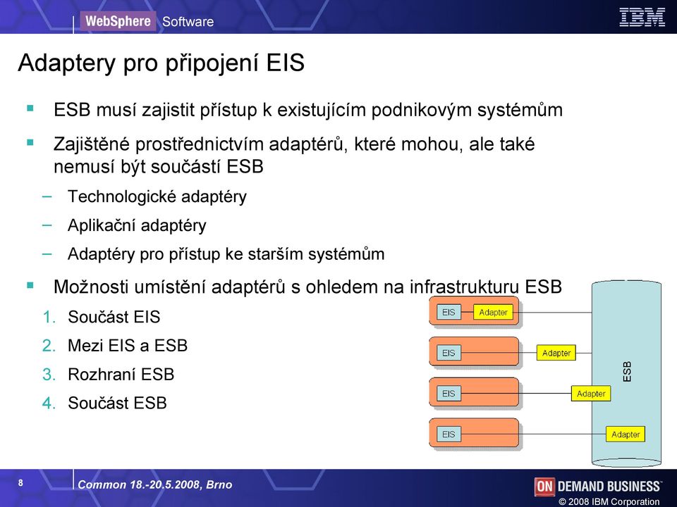 Aplikační adaptéry Adaptéry pro přístup ke starším systémům Možnosti umístění adaptérů s ohledem na