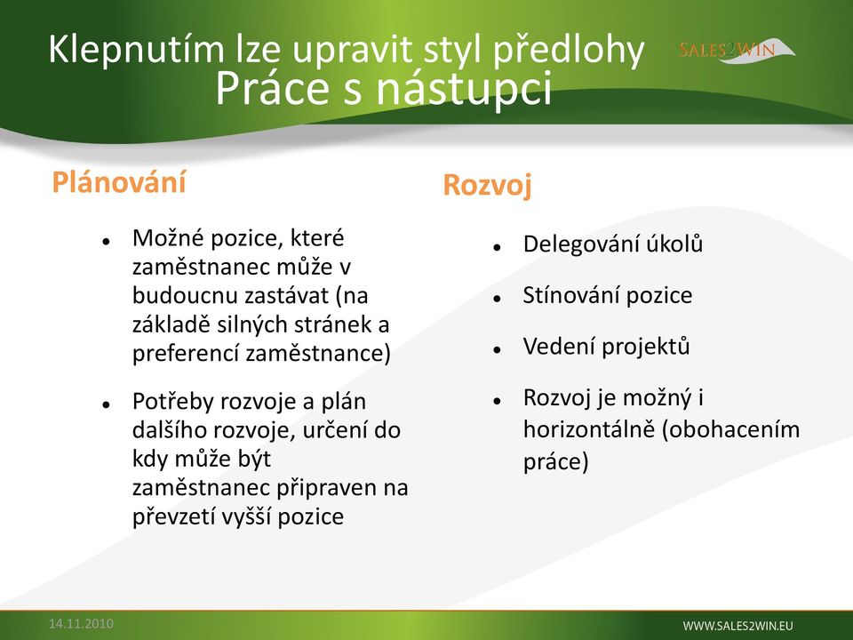 dalšího rozvoje, určení do kdy může být zaměstnanec připraven na převzetí vyšší pozice Rozvoj