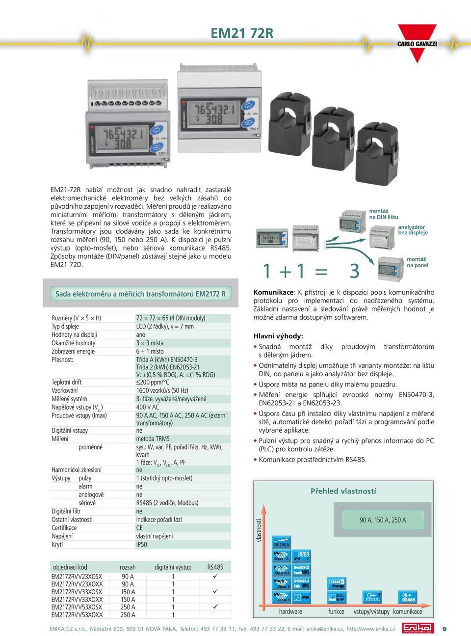 Transformátory jsou dodávány jako sada ke konkrétnímu rozsahu měření (90, 150 bo 250 A). K dispozici je pulzní výstup (opto-mosfet), bo sériová komunikace RS485.