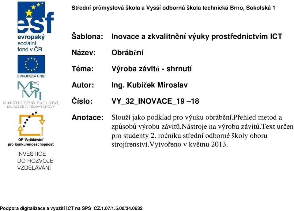 Kubíček Miroslav Číslo: VY_32_INOVACE_19 18 Anotace: Slouží jako podklad pro výuku obrábění.